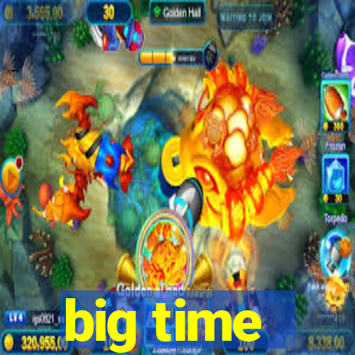 big time - ganhei dinheiro